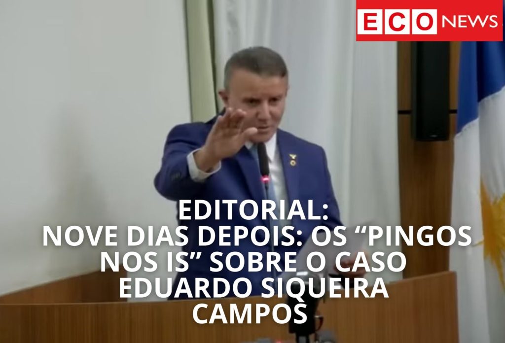 editorial:-nove-dias-depois-–-“os-pingos-nos-is”-sobre-o-caso-eduardo-siqueira-campos