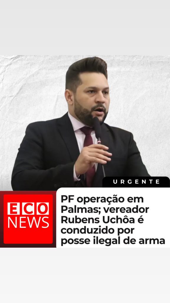 pf-operacao-em-palmas;-vereador-rubens-uchoa-e-conduzido-por-posse-ilegal-de-arma